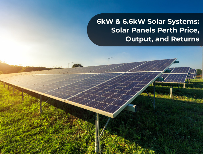 6kW & 6.6kW Solar Systems: Solar Panels Perth Price, Output, and Returns